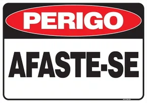 PLACA PERIGO.AFASTE-SE